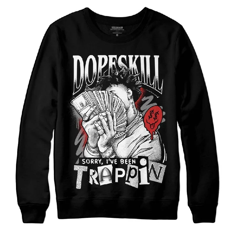 "Black/White" 1s DopeSkill Sweatshirt Sorry I've Been Trappin Graphic